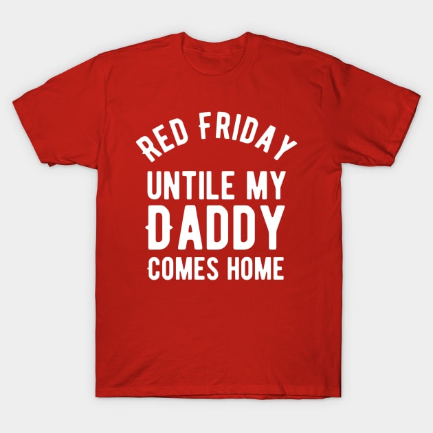 Red Friday military remember everyone deployed until my daddy comes T-Shirt by Alennomacomicart